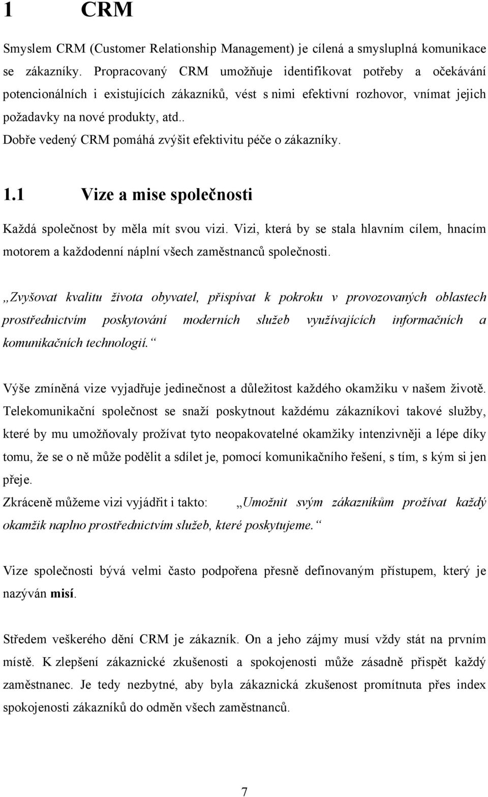 . Dobře vedený CRM pomáhá zvýšit efektivitu péče o zákazníky. 1.1 Vize a mise společnosti Každá společnost by měla mít svou vizi.