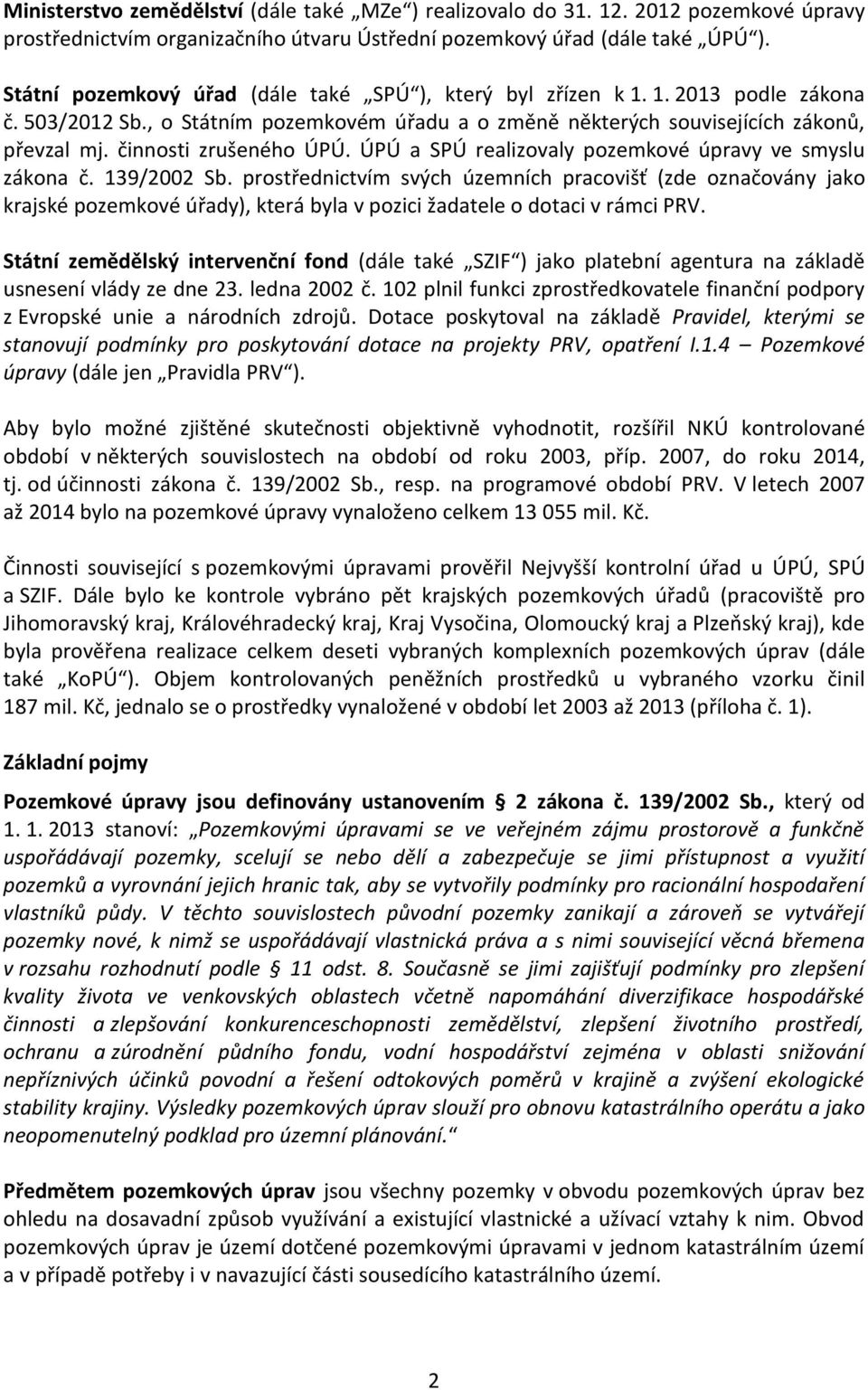 činnosti zrušeného ÚPÚ. ÚPÚ a SPÚ realizovaly pozemkové úpravy ve smyslu zákona č. 139/2002 Sb.