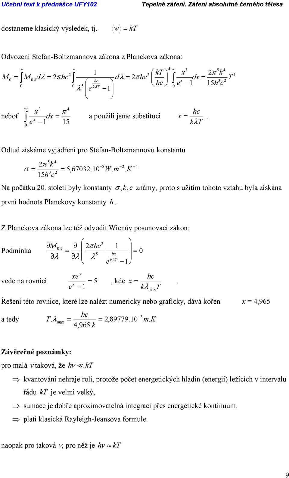 Odtud získám vyjádřní pro Stfan-Boltzmannovu konstantu 5 4 π k 8 4 5,673. W. m. 3 σ K 5h Na počátku.