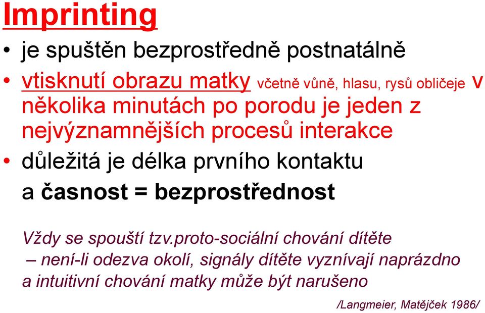 kontaktu a časnost = bezprostřednost Vždy se spouští tzv.