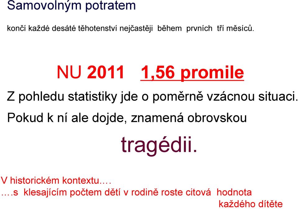 NU 2011 1,56 promile Z pohledu statistiky jde o poměrně vzácnou situaci.