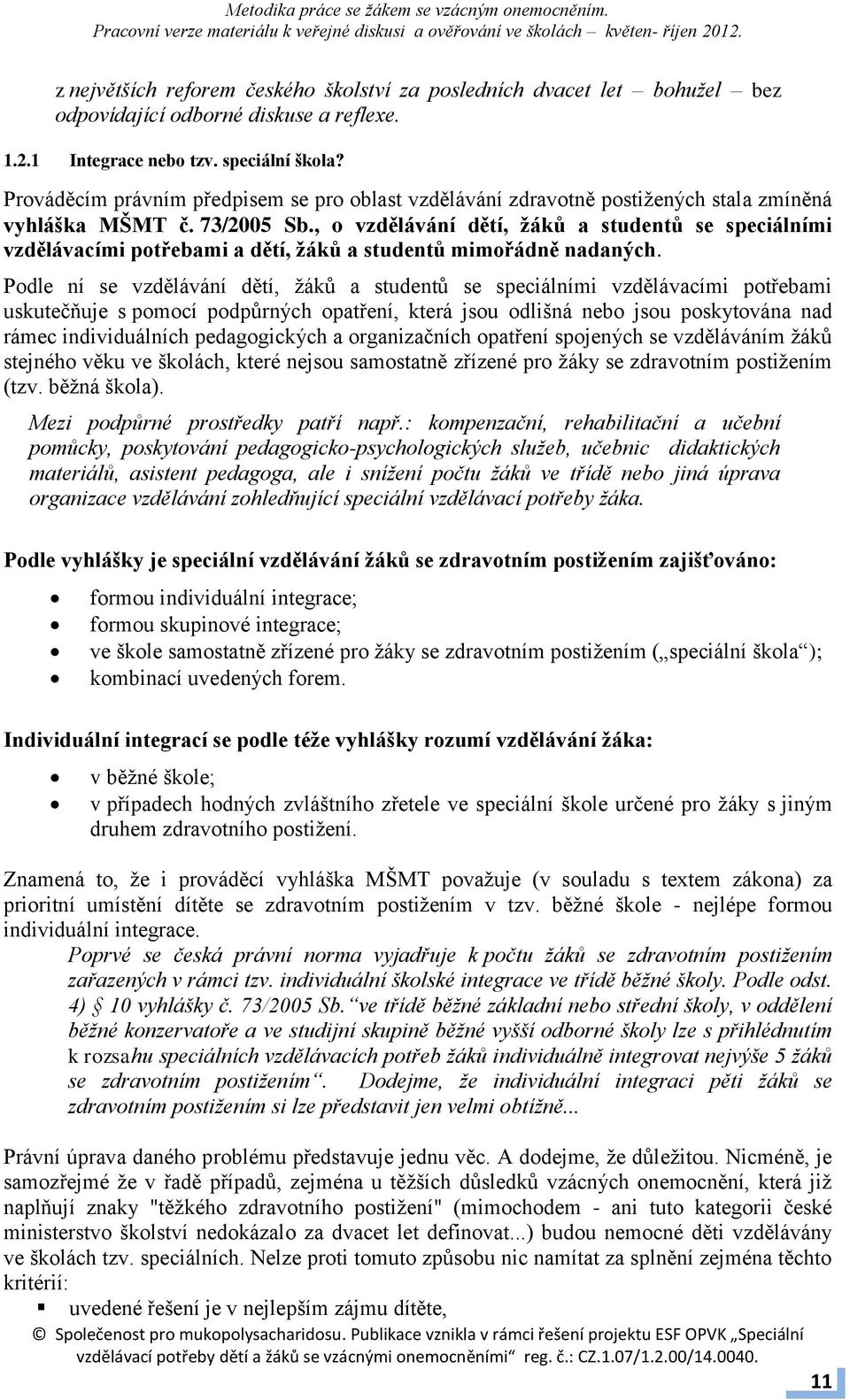 , o vzdělávání dětí, žáků a studentů se speciálními vzdělávacími potřebami a dětí, žáků a studentů mimořádně nadaných.