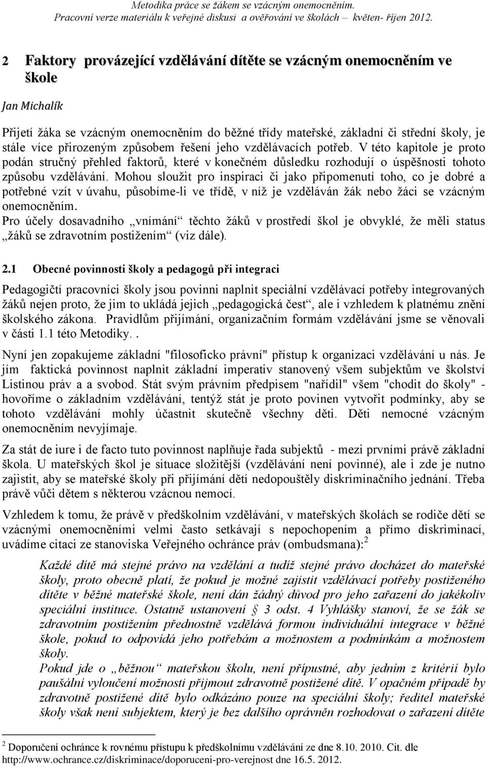 Mohou sloužit pro inspiraci či jako připomenutí toho, co je dobré a potřebné vzít v úvahu, působíme-li ve třídě, v níž je vzděláván žák nebo žáci se vzácným onemocněním.