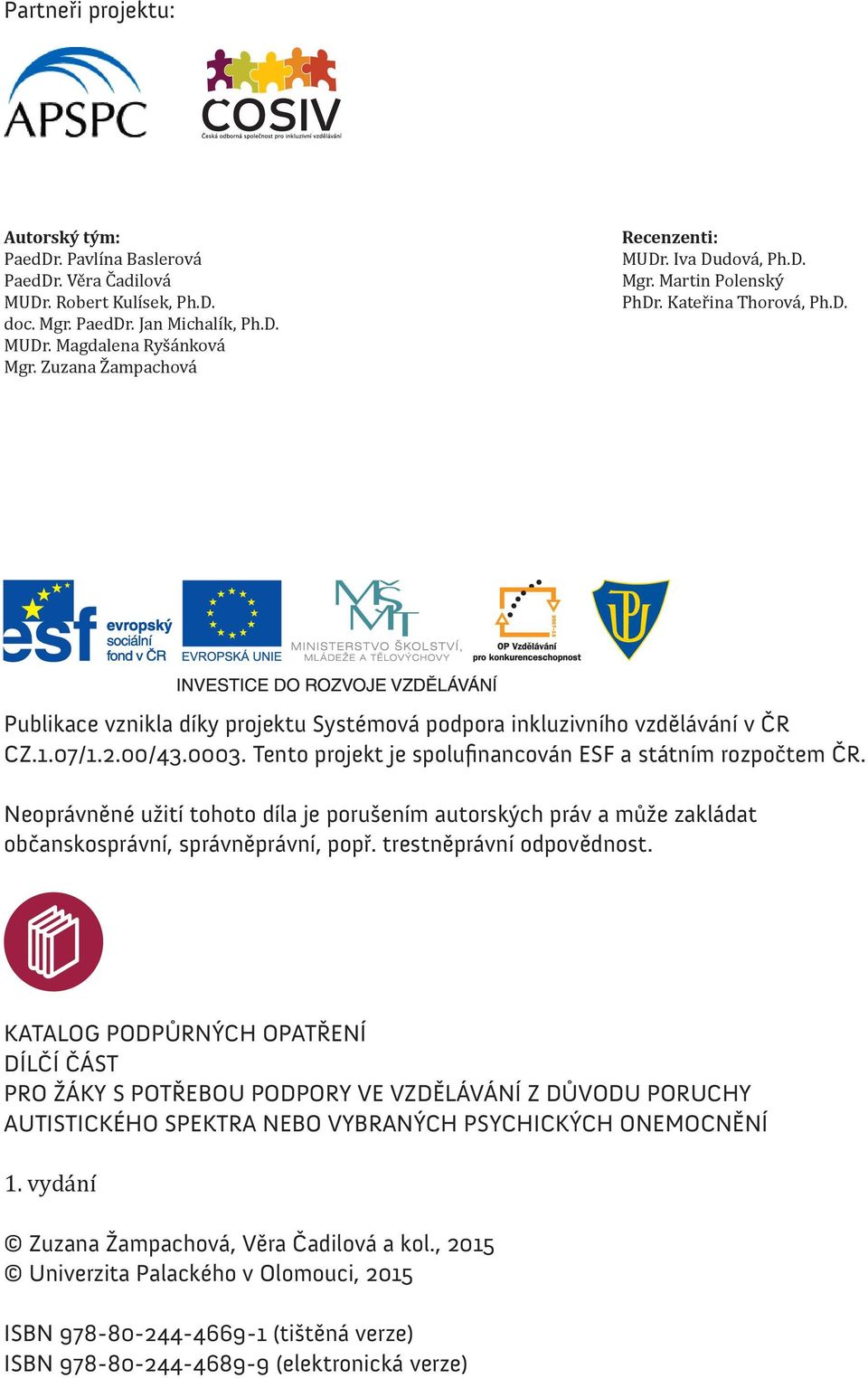 00/43.0003. Tento projekt je spolufinancován ESF a státním rozpočtem ČR. Neoprávněné užití tohoto díla je porušením autorských práv a může zakládat občanskosprávní, správněprávní, popř.