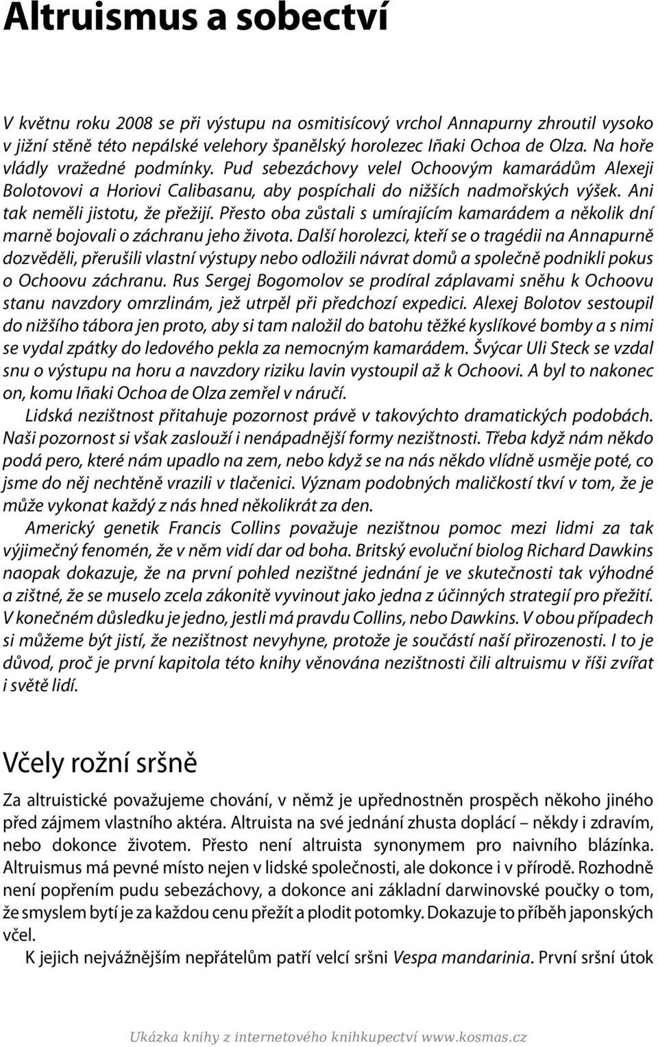 Přesto oba zůstali s umírajícím kamarádem a několik dní marně bojovali o záchranu jeho života.