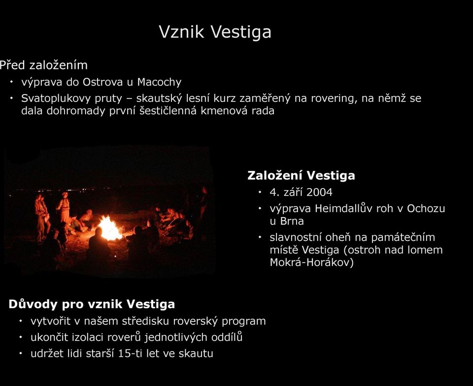 v našem středisku roverský program ukončit izolaci roverů jednotlivých oddílů udržet lidi starší 15-ti let ve skautu