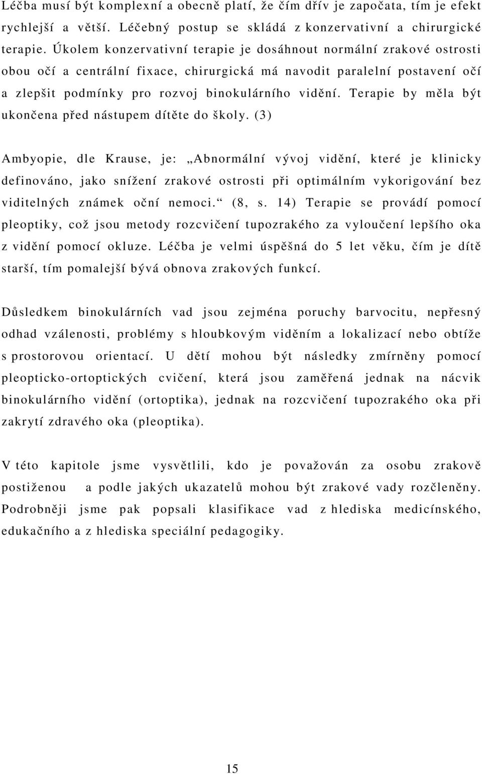 Terapie by měla být ukončena před nástupem dítěte do školy.