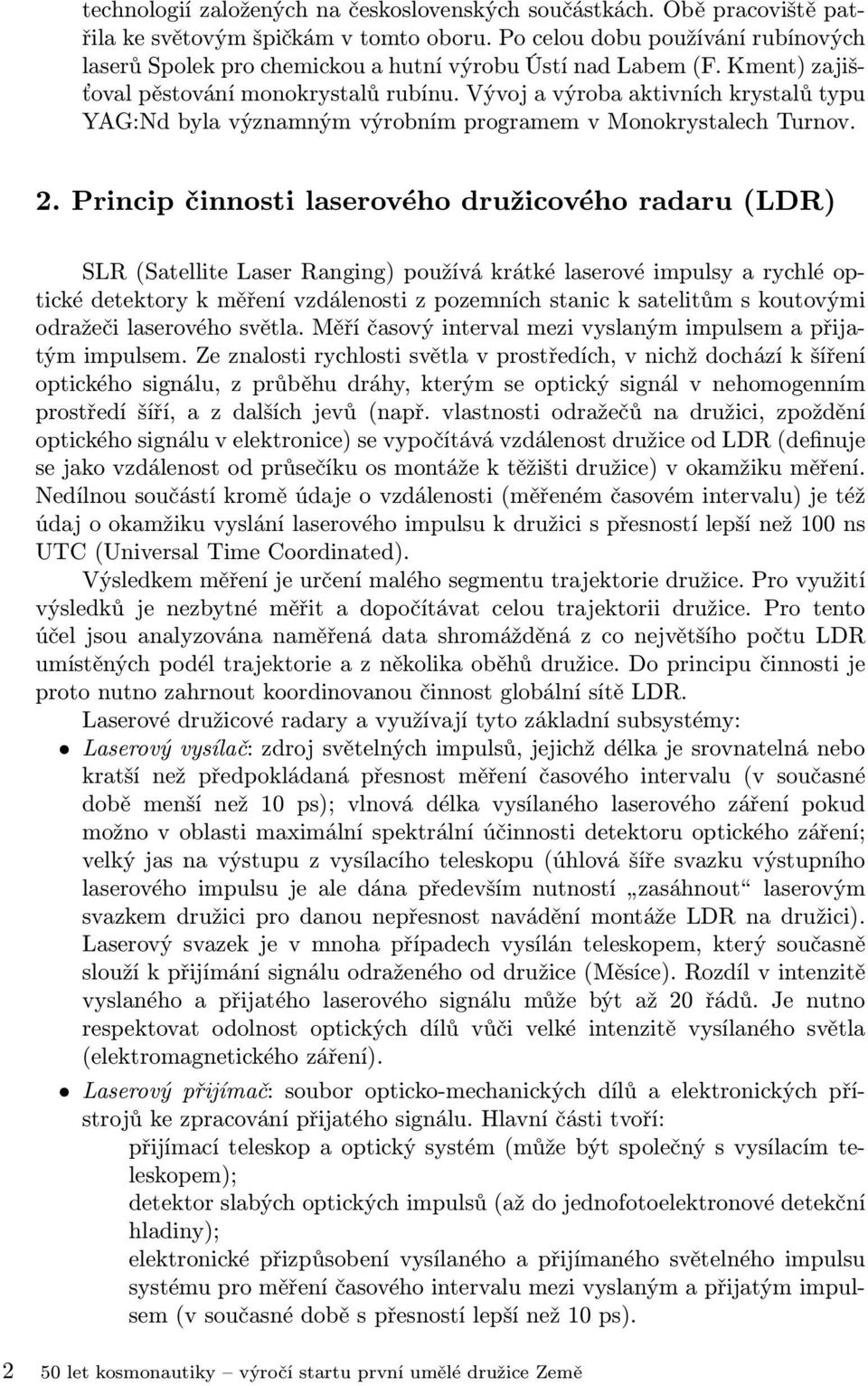 Vývoj a výroba aktivních krystalů typu YAG:Nd byla významným výrobním programem v Monokrystalech Turnov. 2.