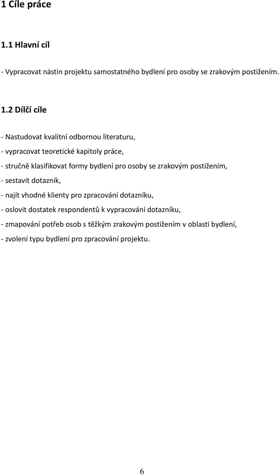 2 Dílčí cíle - Nastudovat kvalitní odbornou literaturu, - vypracovat teoretické kapitoly práce, - stručně klasifikovat formy