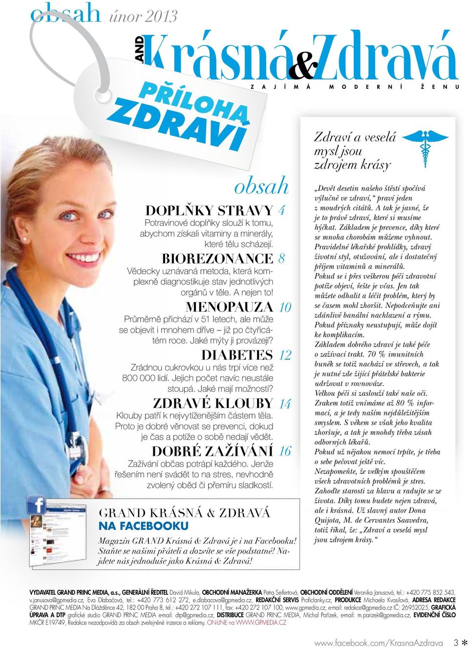 MENOPAUZA Průměrně přichází v 51 letech, ale může se objevit i mnohem dříve již po čtyřicátém roce. Jaké mýty ji provázejí? DIABETES Zrádnou cukrovkou u nás trpí více než 800 000 lidí.