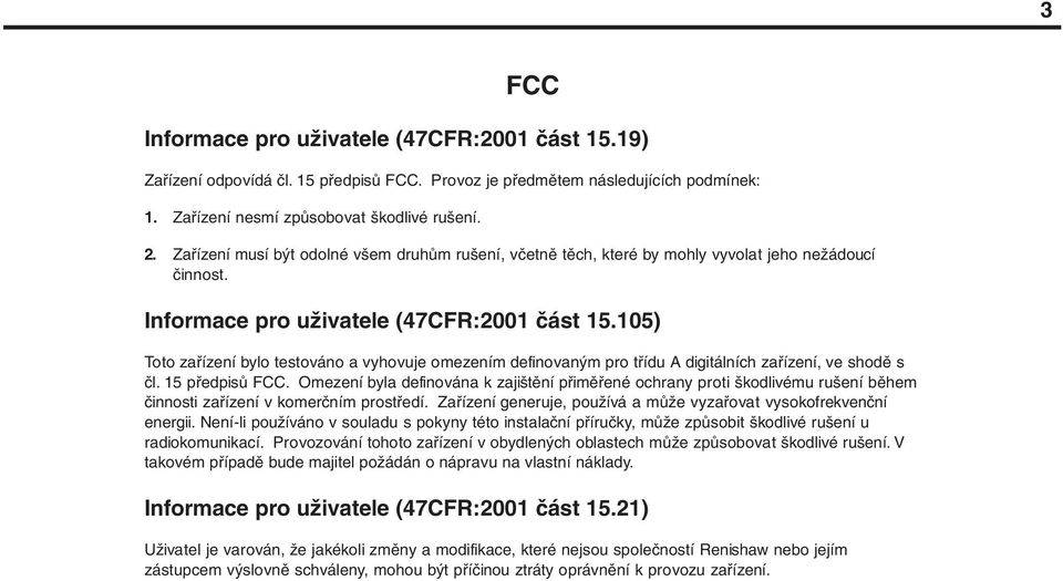 105) Toto zařízení bylo testováno a vyhovuje omezením definovaným pro třídu A digitálních zařízení, ve shodě s čl. 15 předpisů FCC.