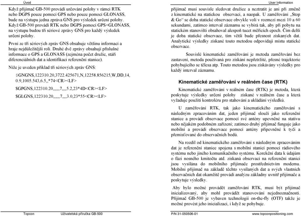 První ze tří sériových zpráv GNS obsahuje většinu informací a hraje nejdůležitější roli.