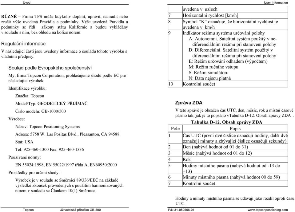 Regulační informace V následující části jsou uvedeny informace o souladu tohoto výrobku s vládními předpisy.