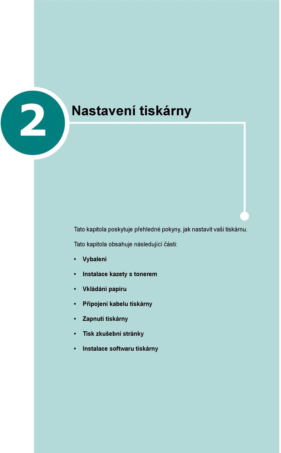 Tato kapitola obsahuje následující části: Vybalení Instalace kazety s