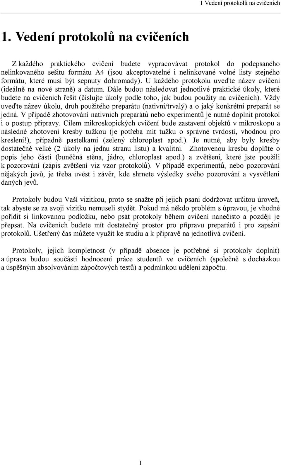 formátu, které musí být sepnuty dohromady). U kaţdého protokolu uveďte název cvičení (ideálně na nové straně) a datum.