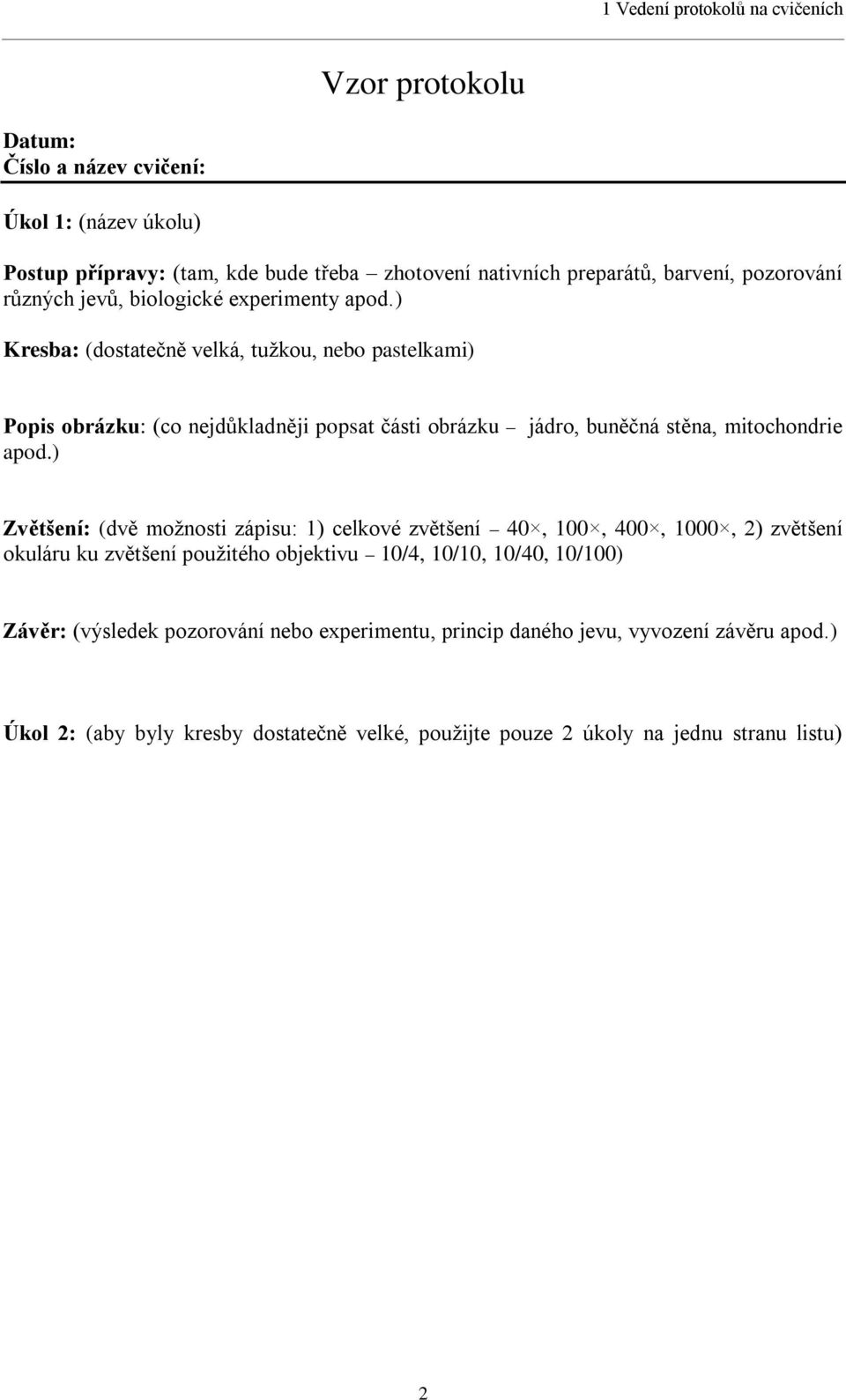 ) Kresba: (dostatečně velká, tuţkou, nebo pastelkami) Popis obrázku: (co nejdůkladněji popsat části obrázku jádro, buněčná stěna, mitochondrie apod.