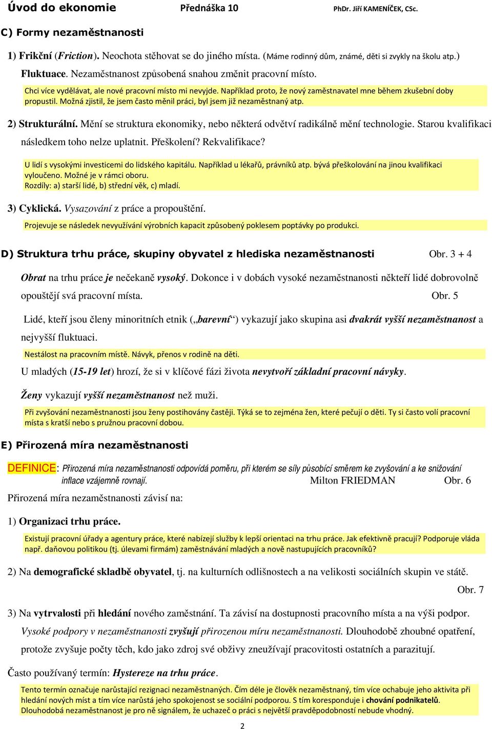 Možná zjistil, že jsem často měnil práci, byl jsem již nezaměstnaný atp. 2) Strukturální. Mění se struktura ekonomiky, nebo některá odvětví radikálně mění technologie.