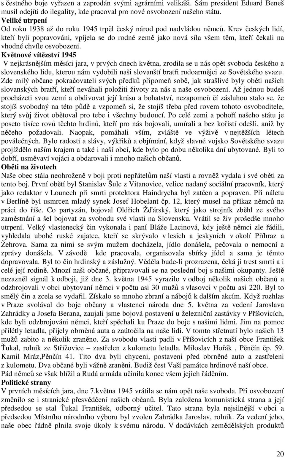 Krev českých lidí, kteří byli popravováni, vpíjela se do rodné země jako nová síla všem těm, kteří čekali na vhodné chvíle osvobození.