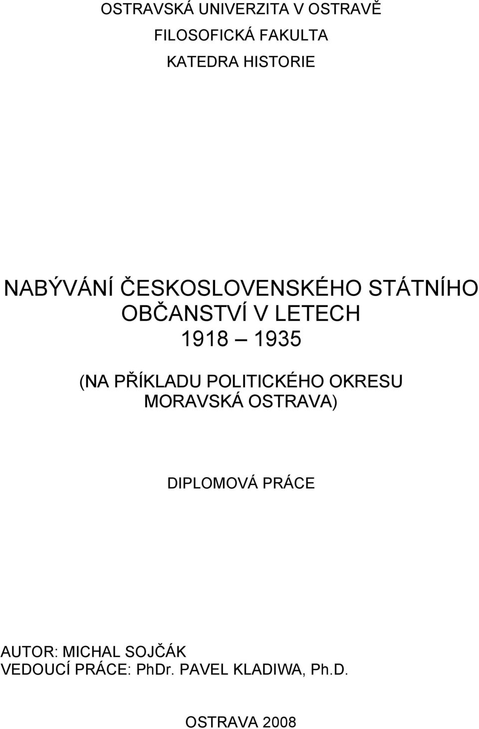 PŘÍKLADU POLITICKÉHO OKRESU MORAVSKÁ OSTRAVA) DIPLOMOVÁ PRÁCE AUTOR: