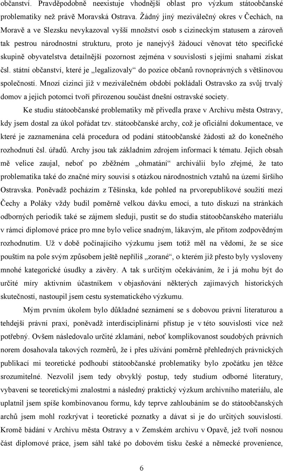 této specifické skupině obyvatelstva detailnější pozornost zejména v souvislosti s jejími snahami získat čsl.