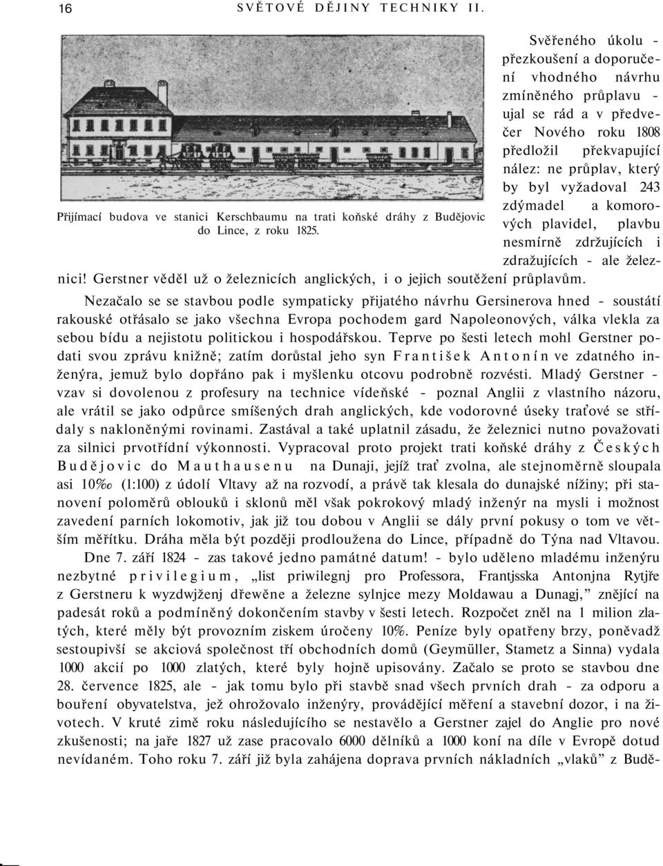 zdýmadel a komorových plavidel, plavbu Přijímací budova ve stanici Kerschbaumu na trati koňské dráhy z Budějovic do Lince, z roku 1825. nesmírně zdržujících i zdražujících - ale železnici!