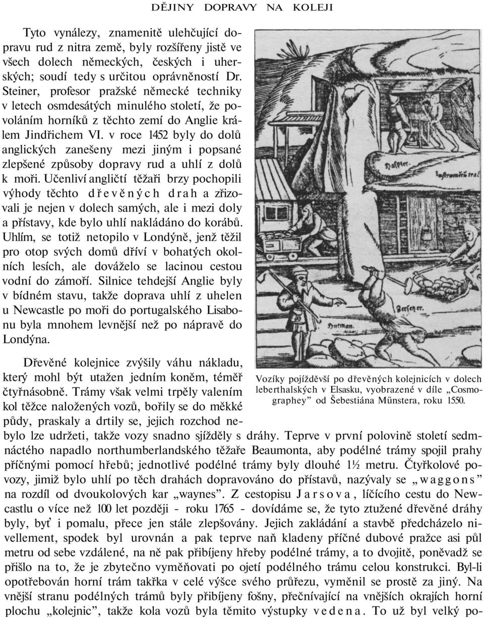 v roce 1452 byly do dolů anglických zanešeny mezi jiným i popsané zlepšené způsoby dopravy rud a uhlí z dolů k moři.