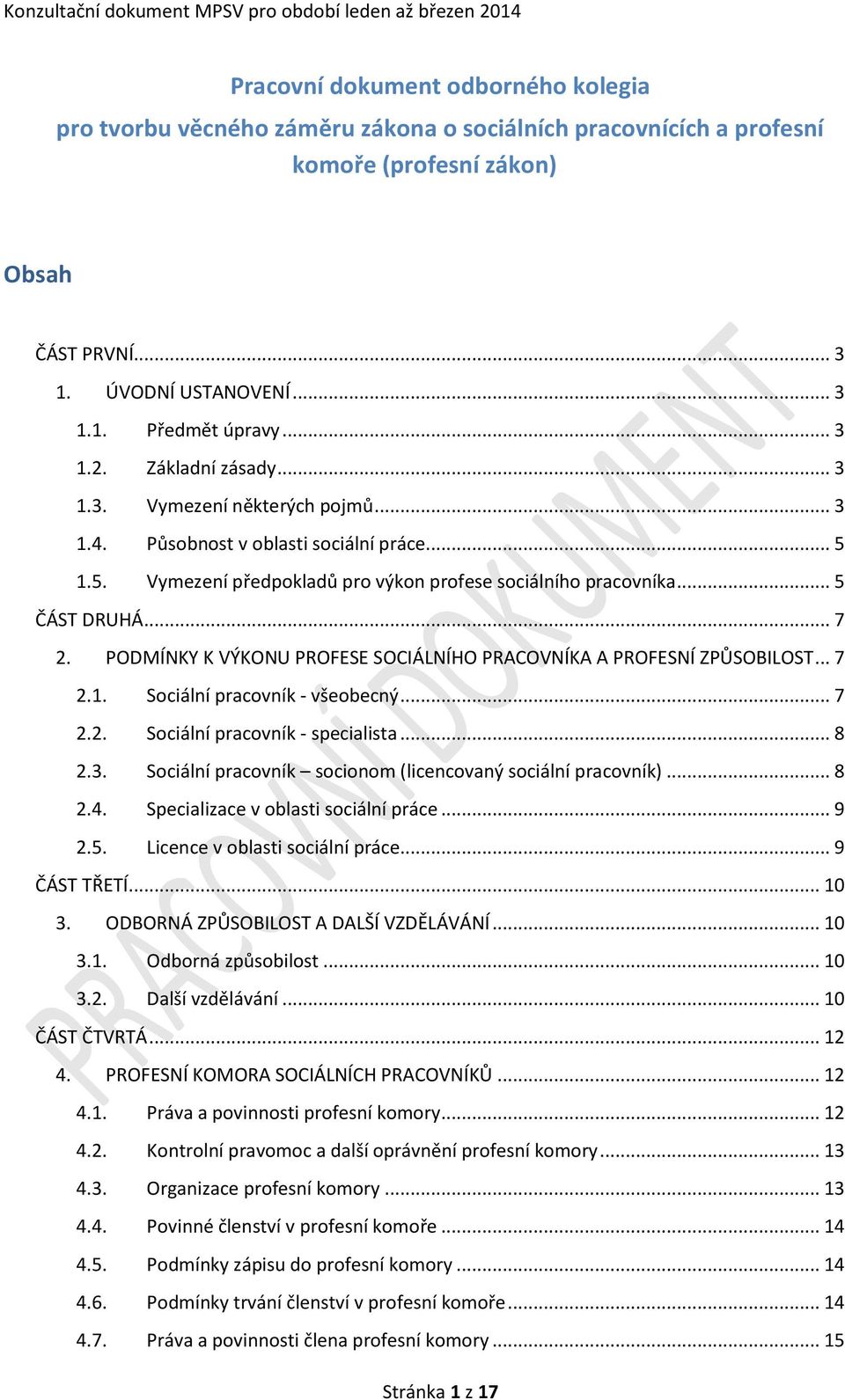 PODMÍNKY K VÝKONU PROFESE SOCIÁLNÍHO PRACOVNÍKA A PROFESNÍ ZPŮSOBILOST... 7 2.1. Sociální pracovník - všeobecný... 7 2.2. Sociální pracovník - specialista... 8 2.3.