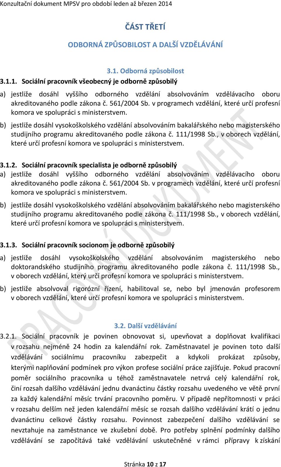 v programech vzdělání, které určí profesní komora ve spolupráci s ministerstvem.