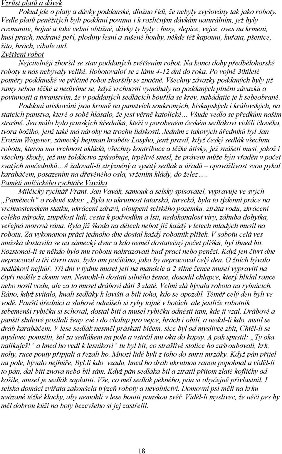 peří, plodiny lesní a sušené houby, někde též kapouni, kuřata, pšenice, žito, hrách, cibule atd. Zvětšení robot Nejcitelněji zhoršil se stav poddaných zvětšením robot.