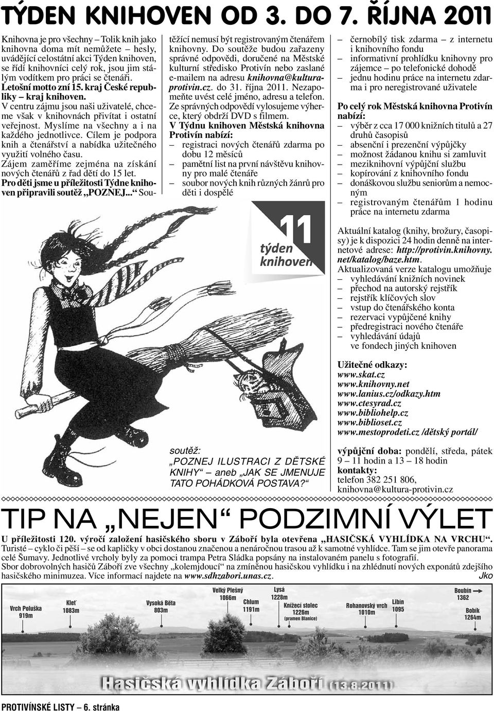 čtenáři. Letošní motto zní 15. kraj České republiky kraj knihoven. V centru zájmu jsou naši uživatelé, chceme však v knihovnách přivítat i ostatní veřejnost.