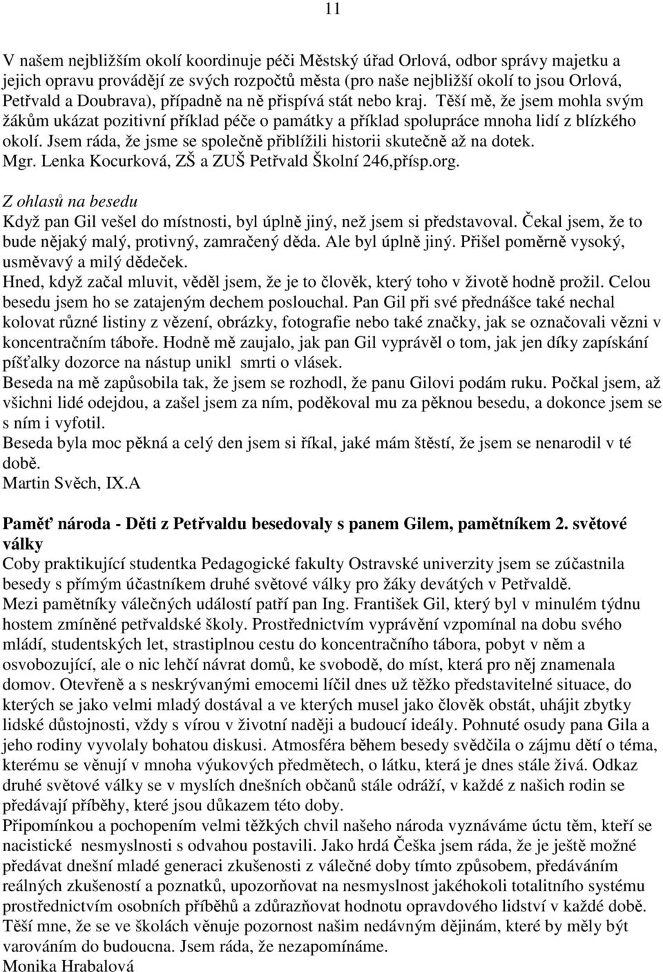 Jsem ráda, že jsme se společně přiblížili historii skutečně až na dotek. Mgr. Lenka Kocurková, ZŠ a ZUŠ Petřvald Školní 246,přísp.org.