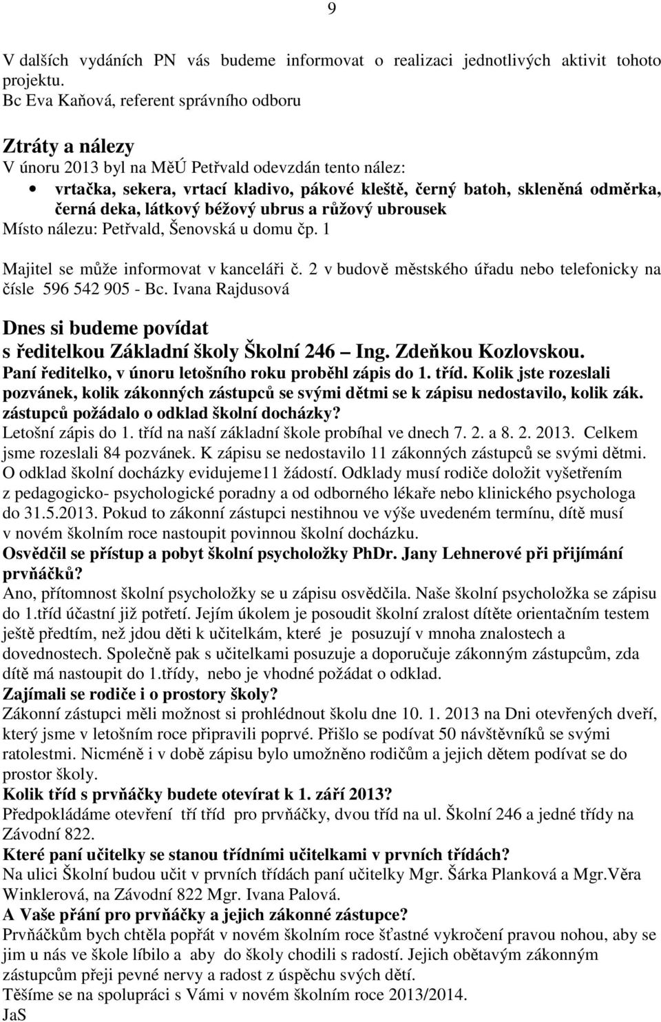 deka, látkový béžový ubrus a růžový ubrousek Místo nálezu: Petřvald, Šenovská u domu čp. 1 Majitel se může informovat v kanceláři č.