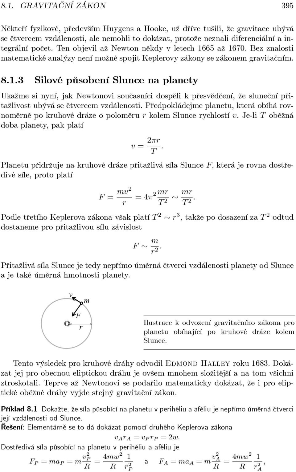 Předpokládejme planetu, kteá obíhá ovnoměně pokuhovédázeopoloměu kolem Slunce ychlostí v. Je-li T oběžná doba planety, pak platí v = π T.