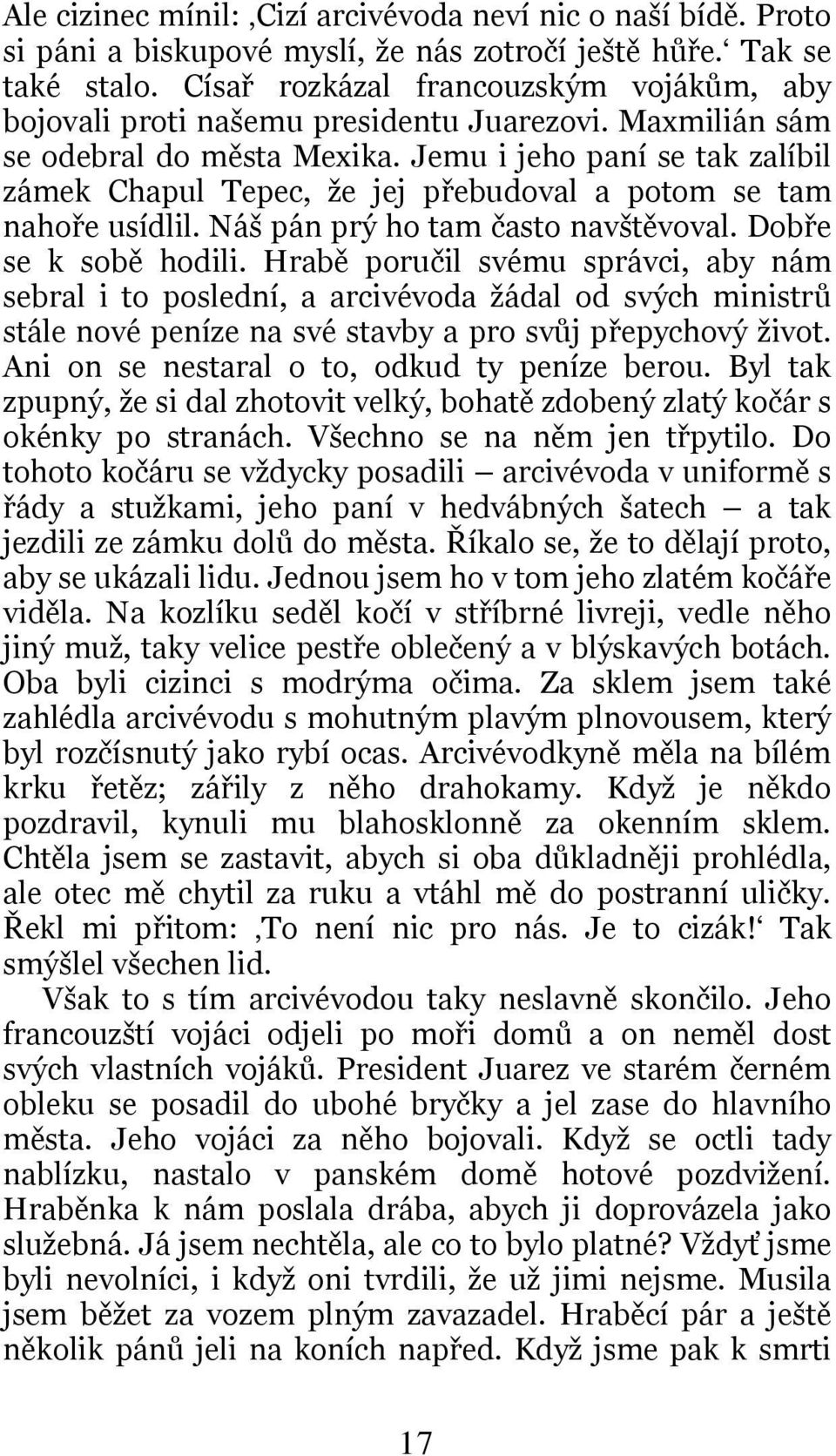 Jemu i jeho paní se tak zalíbil zámek Chapul Tepec, že jej přebudoval a potom se tam nahoře usídlil. Náš pán prý ho tam často navštěvoval. Dobře se k sobě hodili.