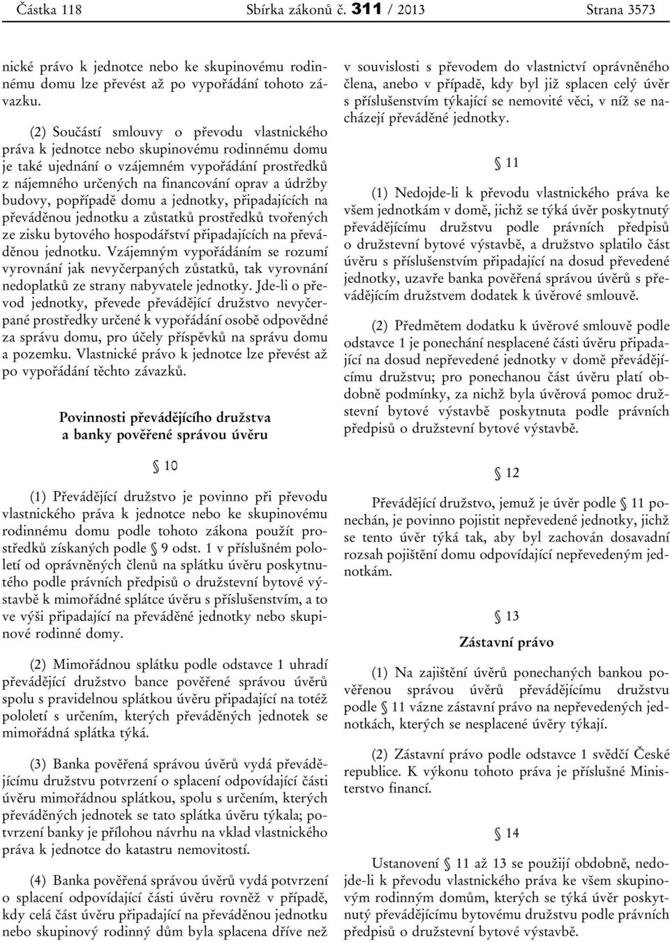 budovy, popřípadě domu a jednotky, připadajících na převáděnou jednotku a zůstatků prostředků tvořených ze zisku bytového hospodářství připadajících na převáděnou jednotku.