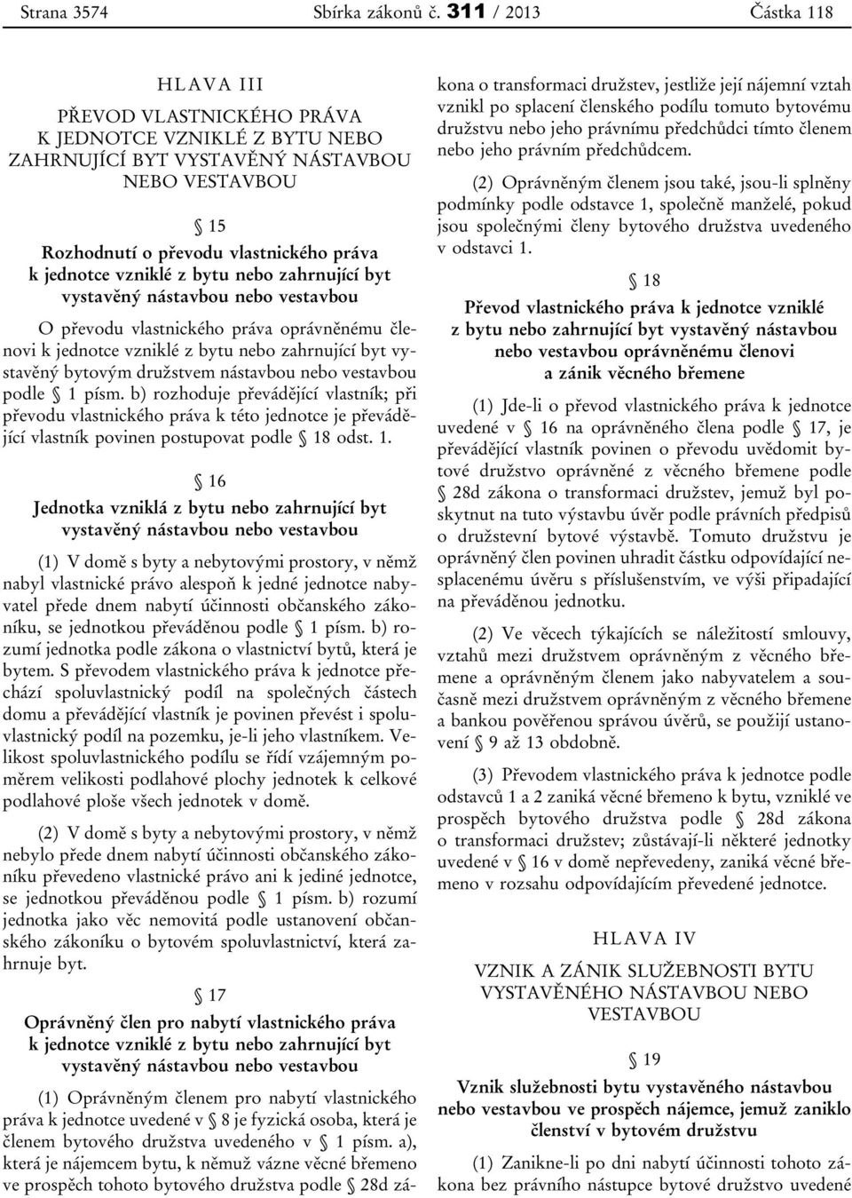 vzniklé z bytu nebo zahrnující byt vystavěný nástavbou nebo vestavbou O převodu vlastnického práva oprávněnému členovi k jednotce vzniklé z bytu nebo zahrnující byt vystavěný bytovým družstvem