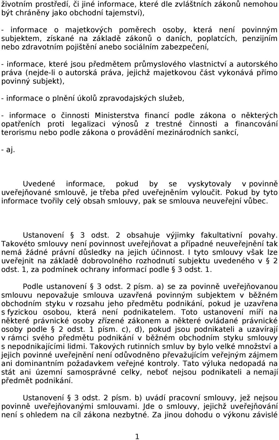 autorská práva, jejichž majetkovou část vykonává přímo povinný subjekt), - informace o plnění úkolů zpravodajských služeb, - informace o činnosti Ministerstva financí podle zákona o některých