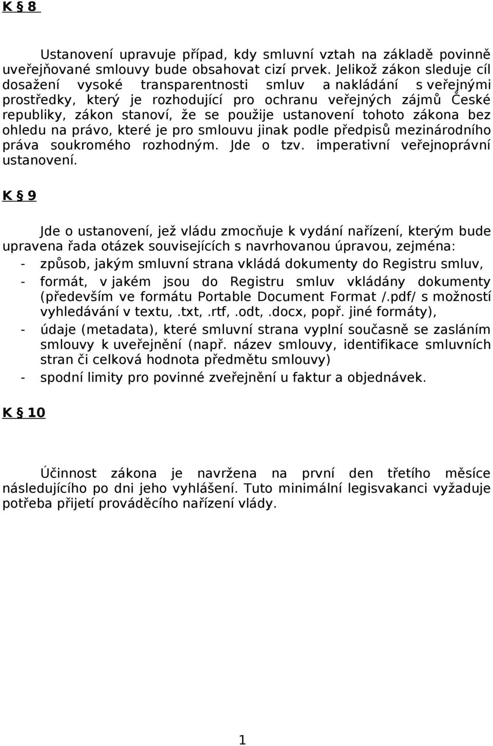 ustanovení tohoto zákona bez ohledu na právo, které je pro smlouvu jinak podle předpisů mezinárodního práva soukromého rozhodným. Jde o tzv. imperativní veřejnoprávní ustanovení.