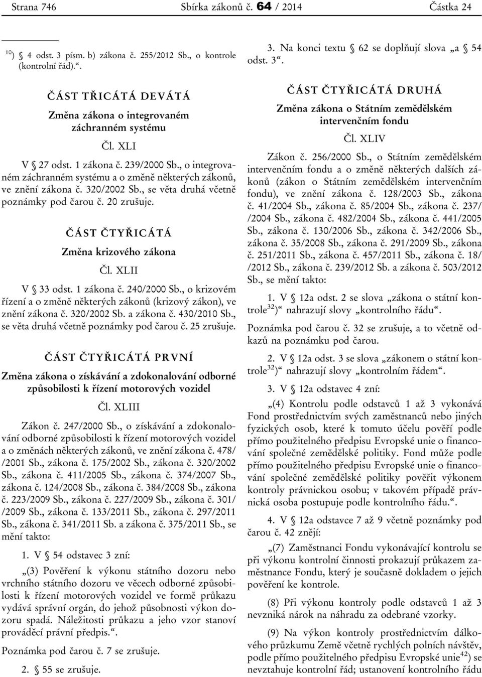 ČÁST ČTYŘICÁTÁ Změna krizového zákona Čl. XLII V 33 odst. 1 zákona č. 240/2000 Sb., o krizovém řízení a o změně některých zákonů (krizový zákon), ve znění zákona č. 320/2002 Sb. a zákona č.