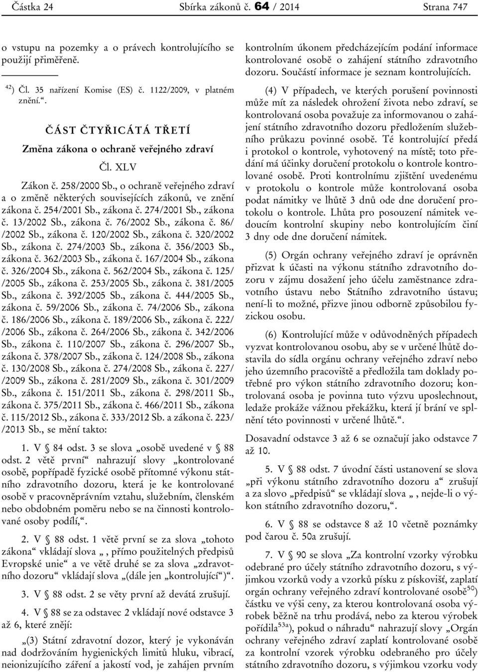 , zákona č. 274/2001 Sb., zákona č. 13/2002 Sb., zákona č. 76/2002 Sb., zákona č. 86/ /2002 Sb., zákona č. 120/2002 Sb., zákona č. 320/2002 Sb., zákona č. 274/2003 Sb., zákona č. 356/2003 Sb.