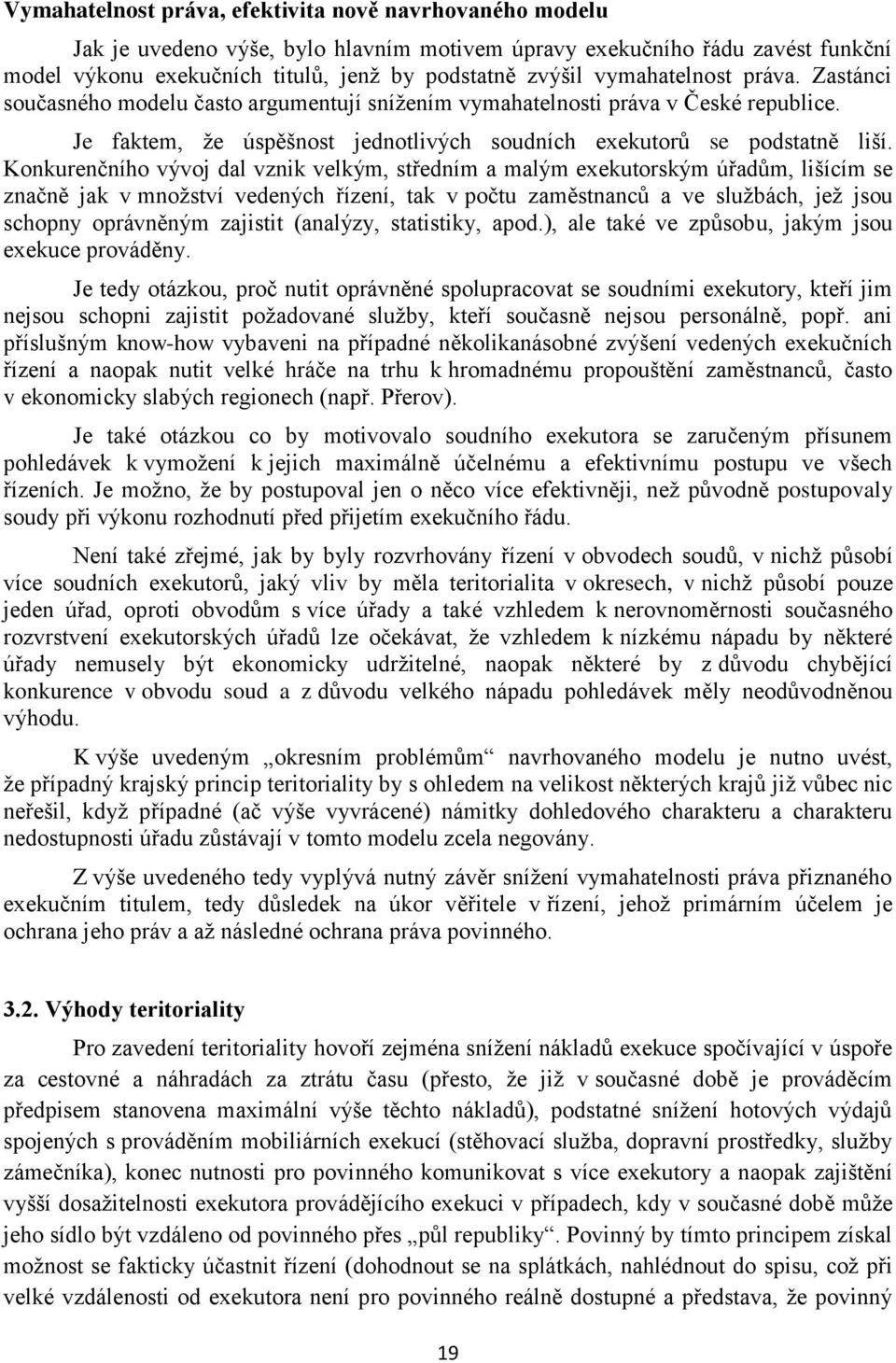 Konkurenčního vývoj dal vznik velkým, středním a malým exekutorským úřadům, lišícím se značně jak v množství vedených řízení, tak v počtu zaměstnanců a ve službách, jež jsou schopny oprávněným