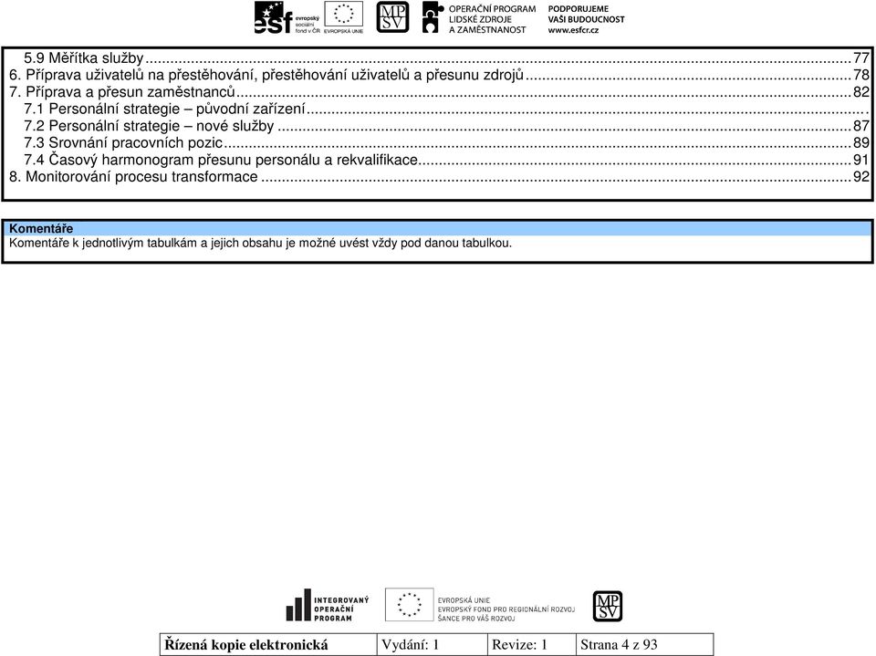 3 Srovnání pracovních pozic... 89 7.4 Časový harmonogram přesunu personálu a rekvalifikace... 91 8. Monitorování procesu transformace.