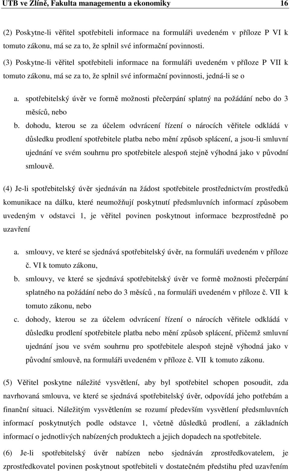 spotřebitelský úvěr ve formě možnosti přečerpání splatný na požádání nebo do 3 měsíců, nebo b.