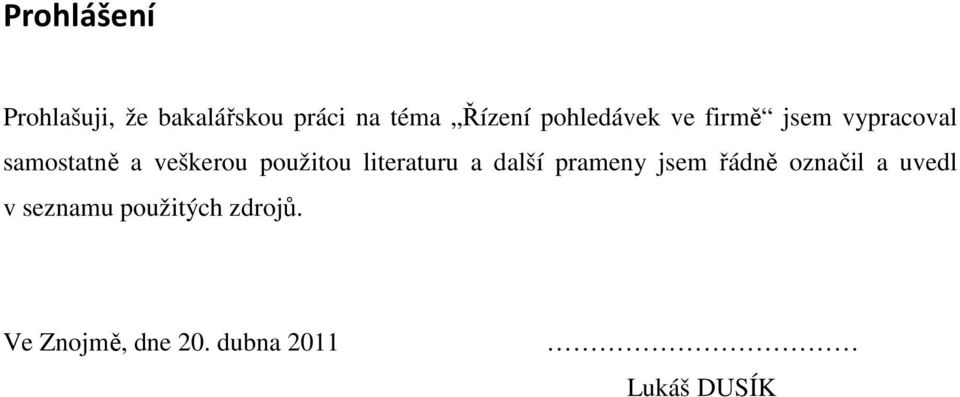 použitou literaturu a další prameny jsem řádně označil a uvedl