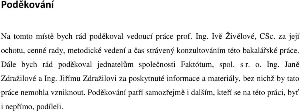 Dále bych rád poděkoval jednatelům společnosti Faktótum, spol. s r. o. Ing. Janě Zdražilové a Ing.