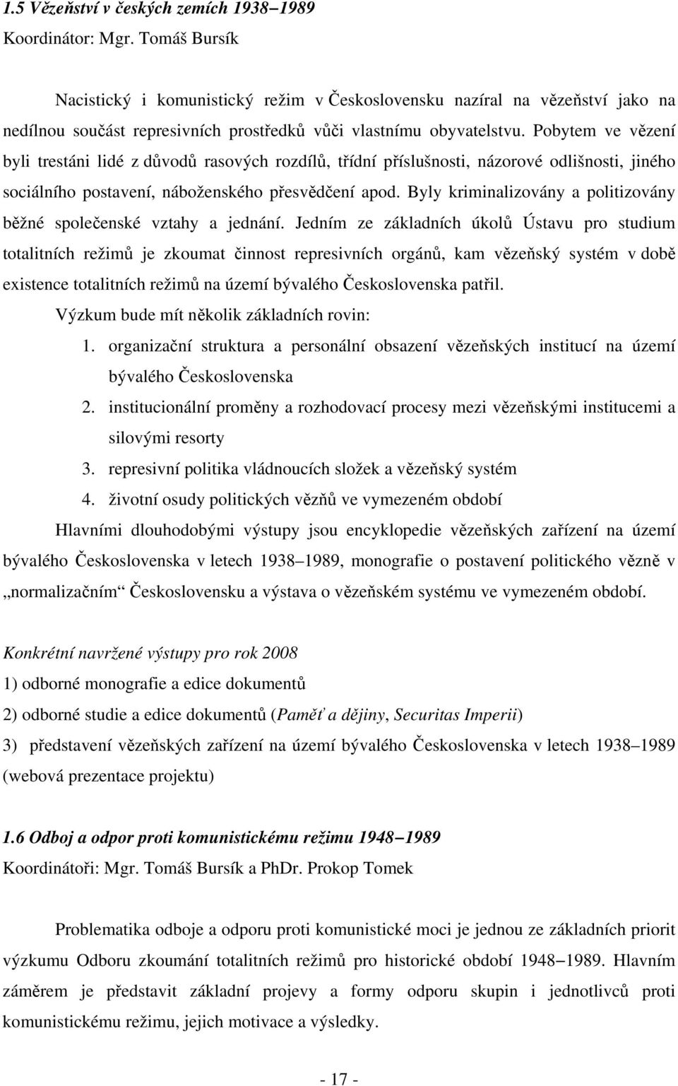 Pobytem ve vězení byli trestáni lidé z důvodů rasových rozdílů, třídní příslušnosti, názorové odlišnosti, jiného sociálního postavení, náboženského přesvědčení apod.