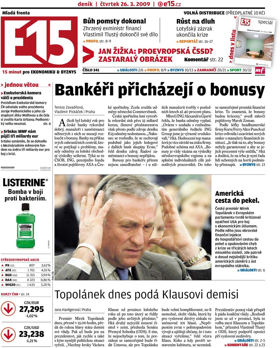 22 dnes v listu < ČÍSLO 341» UDÁLOSTI 2/6» profil 8/9» BYZNYS 10/13» ZAHRANIČÍ 20/21» SPORT 30/32 speciál Moderní kancelář 26. března 2009 vydavatelství Mladá fronta special_moderni kancelar_26_03_09.