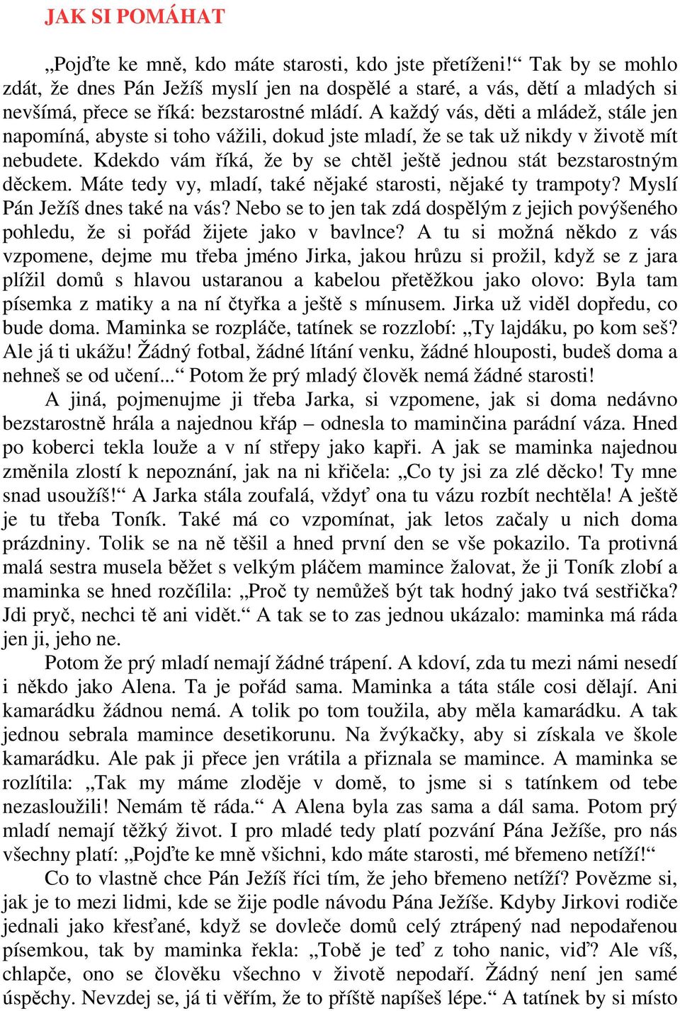 A každý vás, děti a mládež, stále jen napomíná, abyste si toho vážili, dokud jste mladí, že se tak už nikdy v životě mít nebudete.