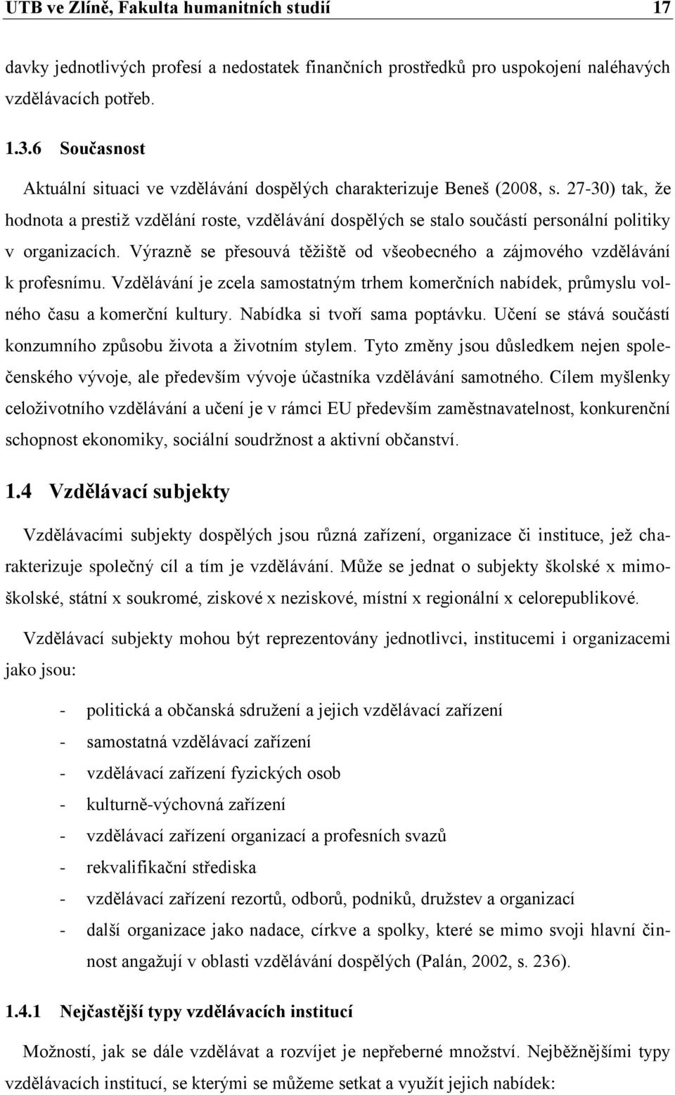 27-30) tak, že hodnota a prestiž vzdělání roste, vzdělávání dospělých se stalo součástí personální politiky v organizacích.