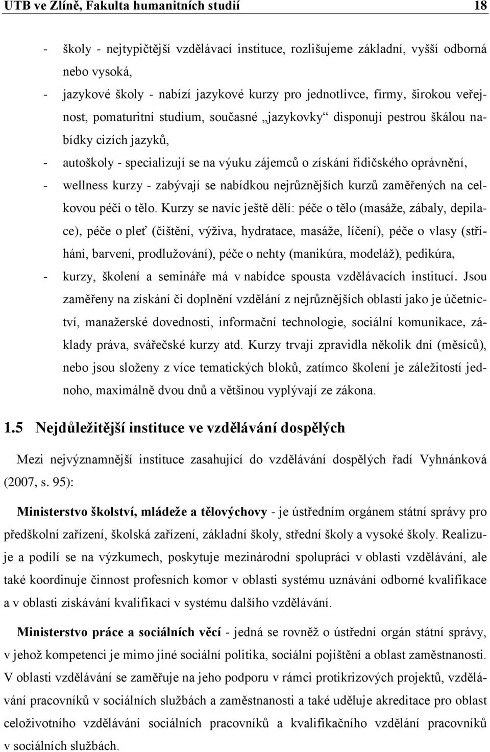 wellness kurzy - zabývají se nabídkou nejrůznějších kurzů zaměřených na celkovou péči o tělo.